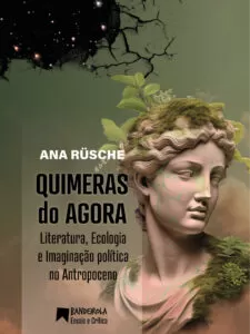 QUIMERAS DO AGORA <small>Literatura, ecologia e imaginação política no Antropoceno</small>