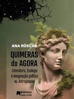 QUIMERAS DO AGORA <small>Literatura, ecologia e imaginação política no Antropoceno</small>